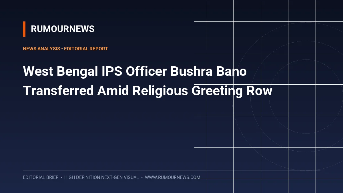 West Bengal IPS Officer Bushra Bano Transferred Amid Religious Greeting Row
