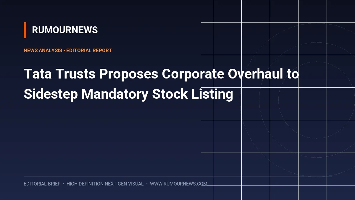 Tata Trusts Proposes Corporate Overhaul to Sidestep Mandatory Stock Listing