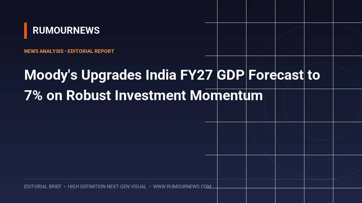 Moody's Upgrades India FY27 GDP Forecast to 7% on Robust Investment Momentum