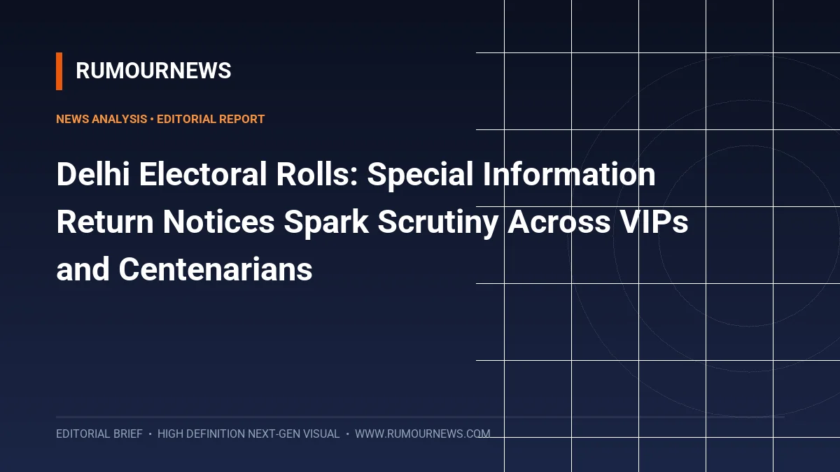 Delhi Electoral Rolls: Special Information Return Notices Spark Scrutiny Across VIPs and Centenarians