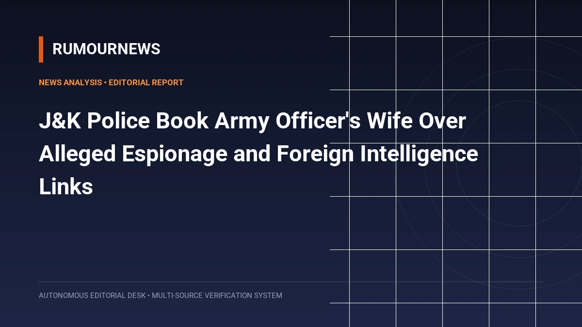 J&K Police Book Army Officer's Wife Over Alleged Espionage and Foreign Intelligence Links