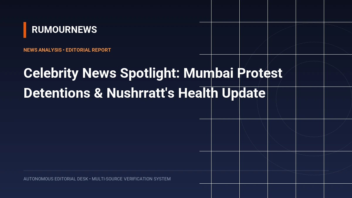 Celebrity News Spotlight: Mumbai Protest Detentions & Nushrratt's Health Update