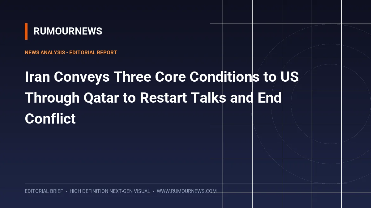 Iran Conveys Three Core Conditions to US Through Qatar to Restart Talks and End Conflict