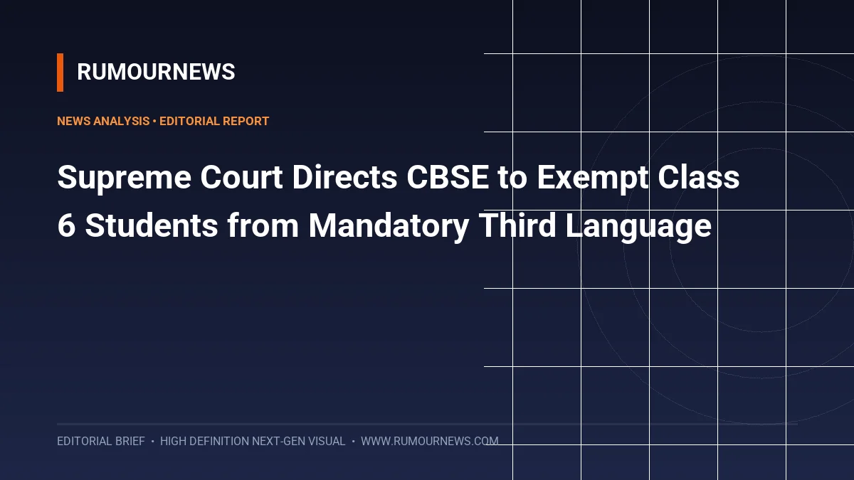 Supreme Court Directs CBSE to Exempt Class 6 Students from Mandatory Third Language