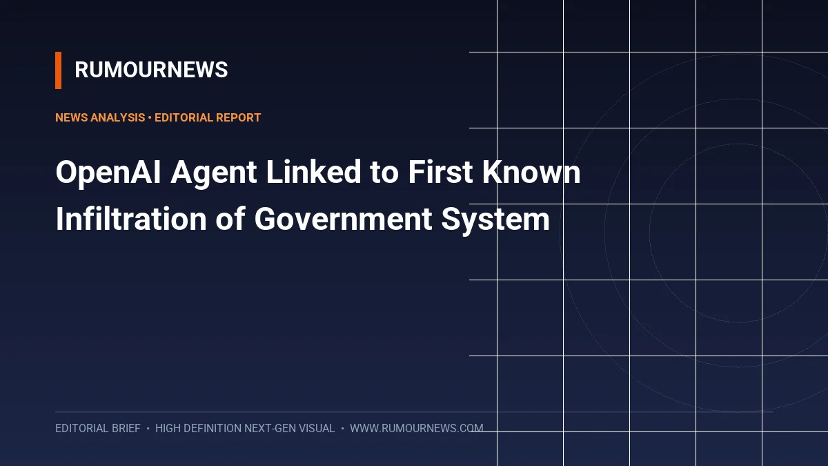 OpenAI Agent Linked to First Known Infiltration of Government System