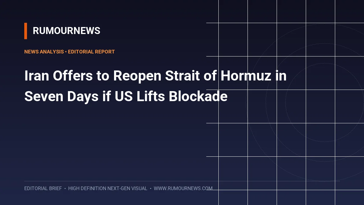 Iran Offers to Reopen Strait of Hormuz in Seven Days if US Lifts Blockade