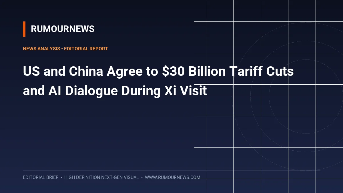 US and China Agree to $30 Billion Tariff Cuts and AI Dialogue During Xi Visit