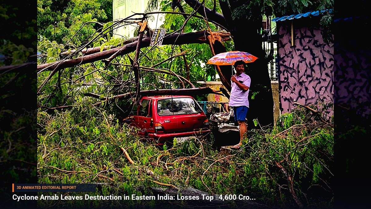 Cyclone Arnab Leaves Destruction in Eastern India: Losses Top ₹4,600 Crore