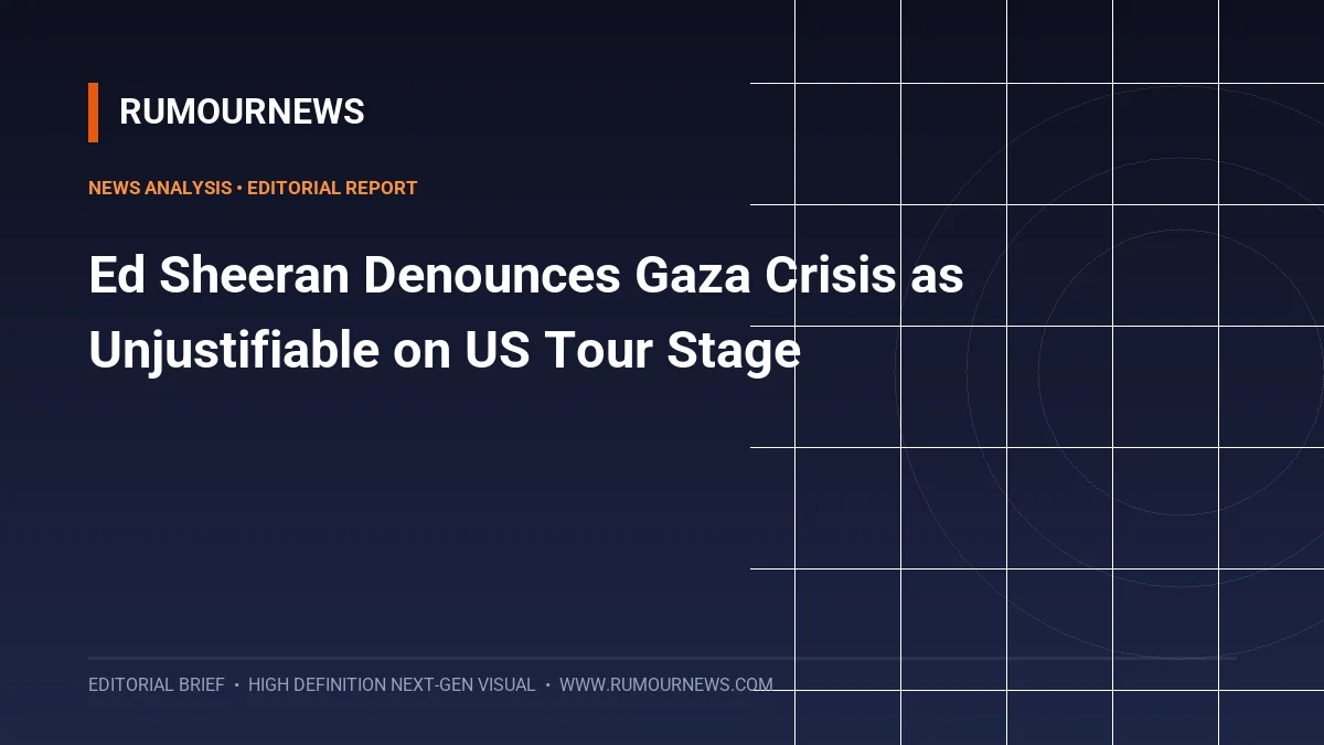 Ed Sheeran Denounces Gaza Crisis as Unjustifiable on US Tour Stage