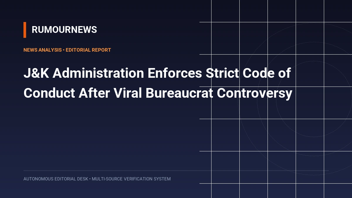 J&K Administration Enforces Strict Code of Conduct After Viral Bureaucrat Controversy