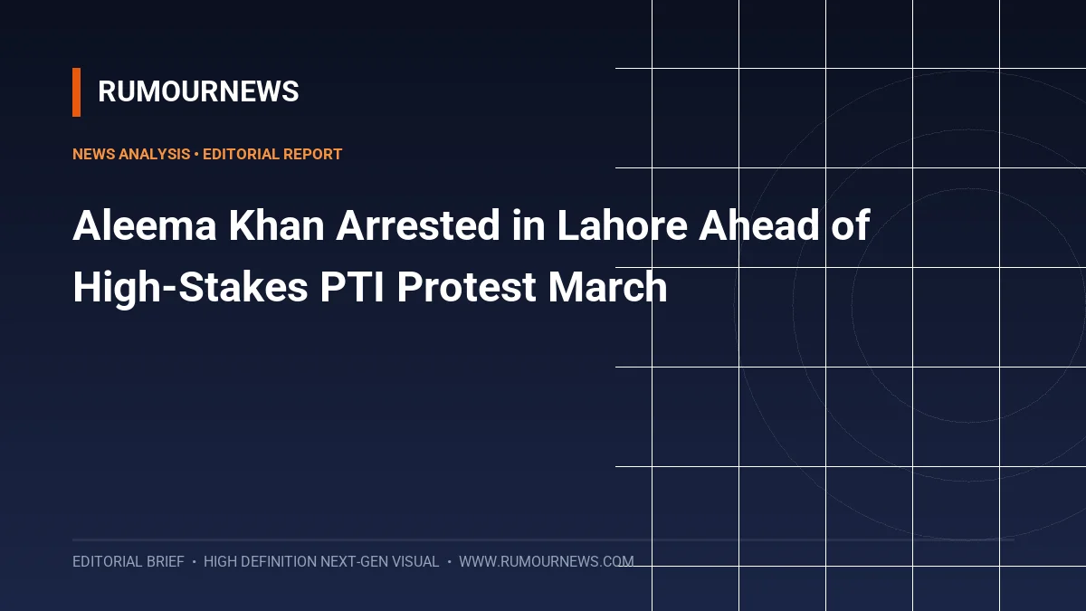Aleema Khan Arrested in Lahore Ahead of High-Stakes PTI Protest March