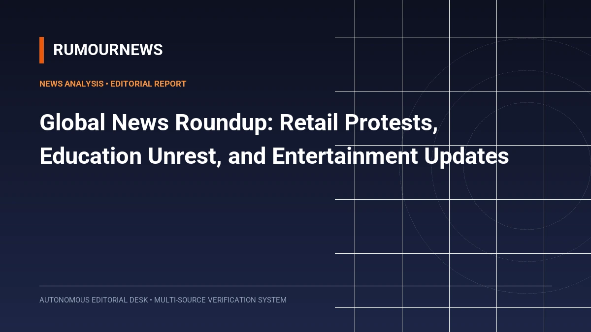 Global News Roundup: Retail Protests, Education Unrest, and Entertainment Updates