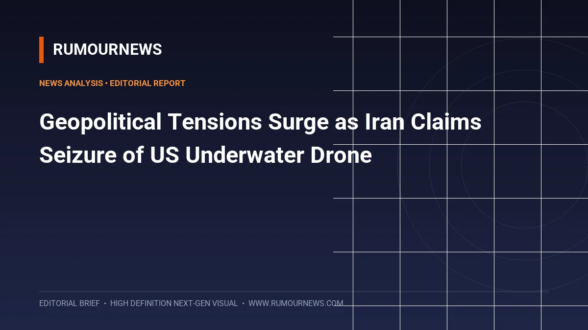 Geopolitical Tensions Surge as Iran Claims Seizure of US Underwater Drone