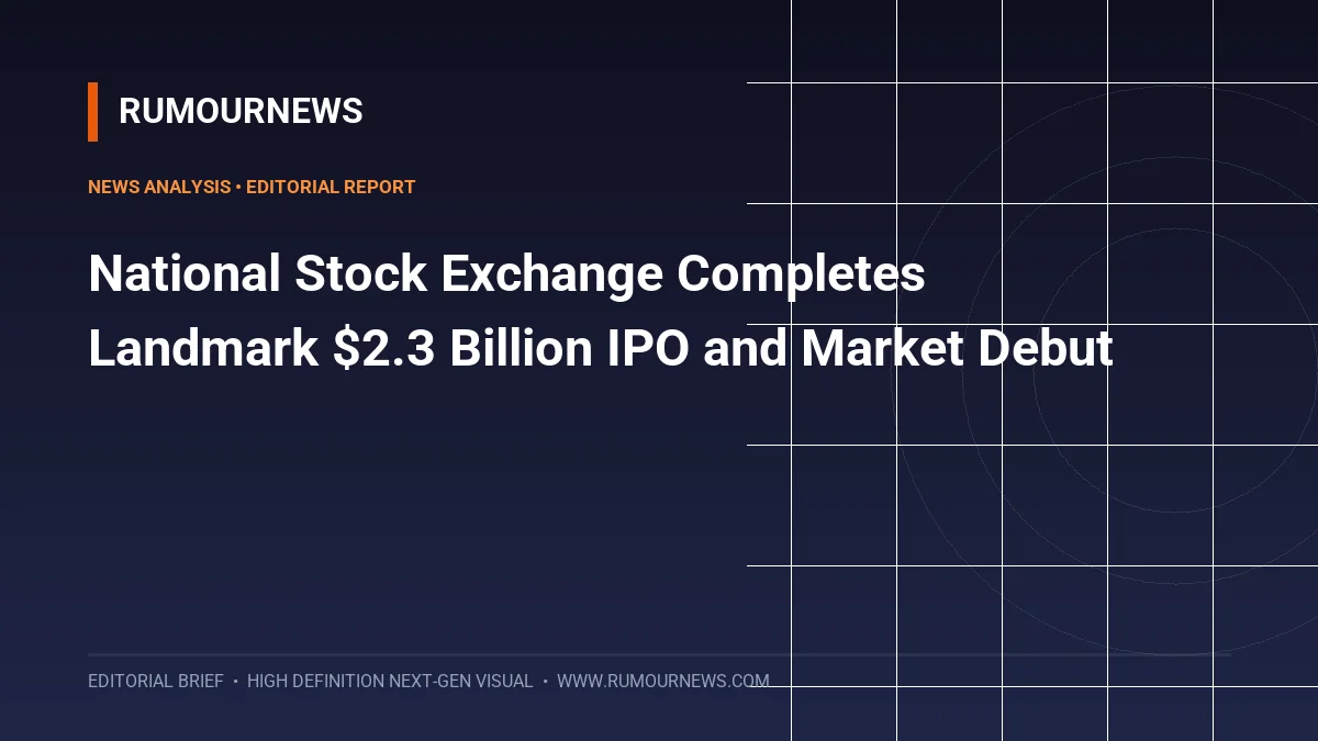National Stock Exchange Completes Landmark $2.3 Billion IPO and Market Debut