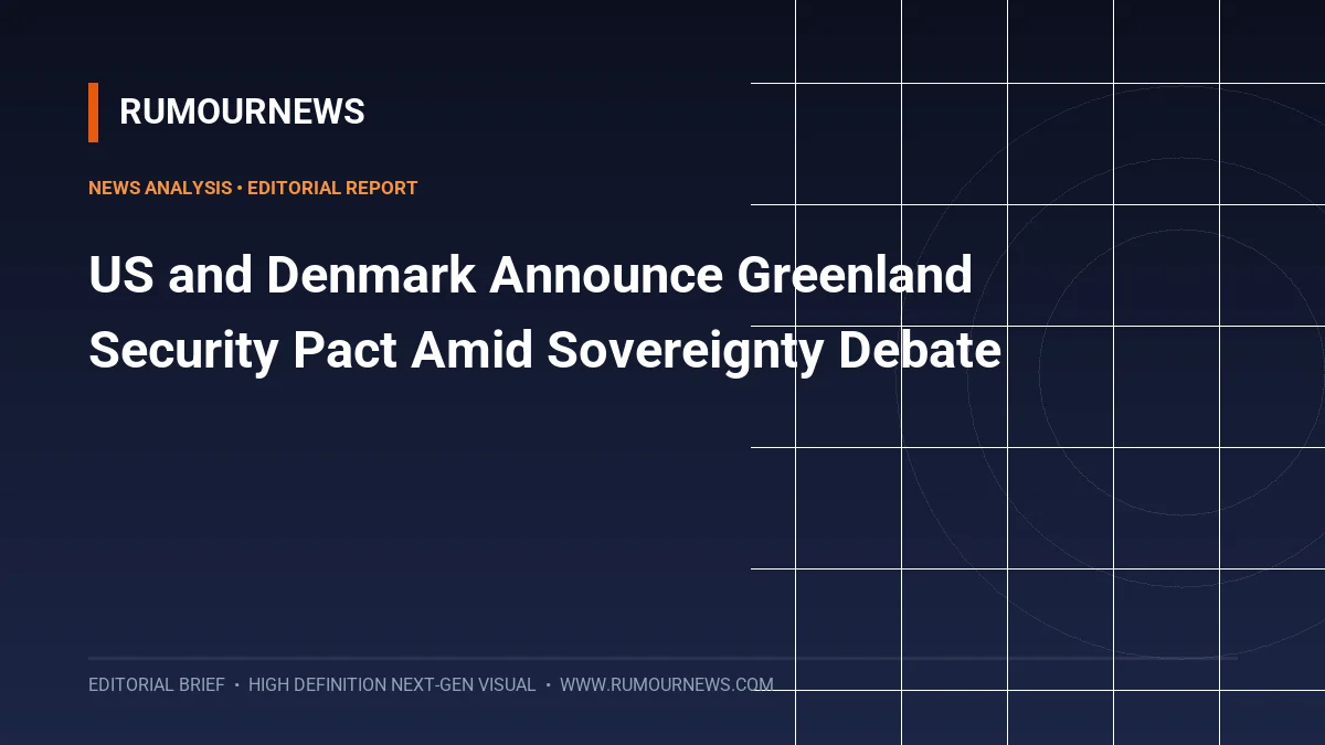 US and Denmark Announce Greenland Security Pact Amid Sovereignty Debate