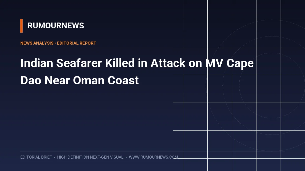 Indian Seafarer Killed in Attack on MV Cape Dao Near Oman Coast