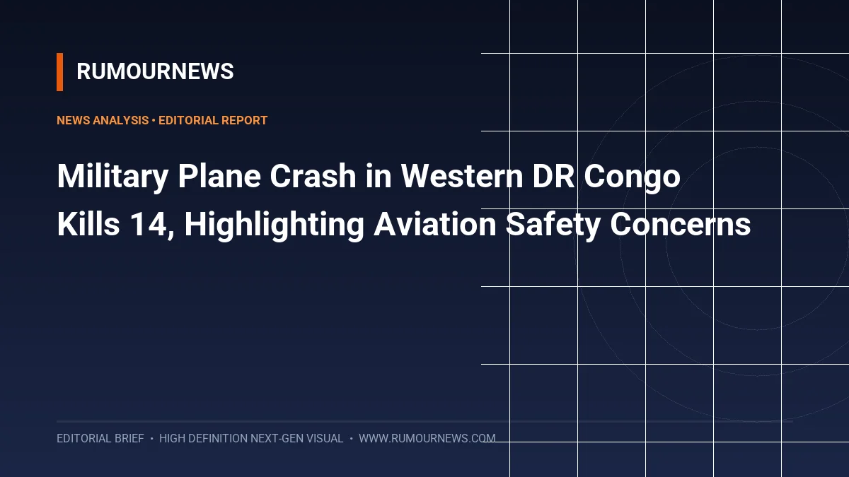 Military Plane Crash in Western DR Congo Kills 14, Highlighting Aviation Safety Concerns