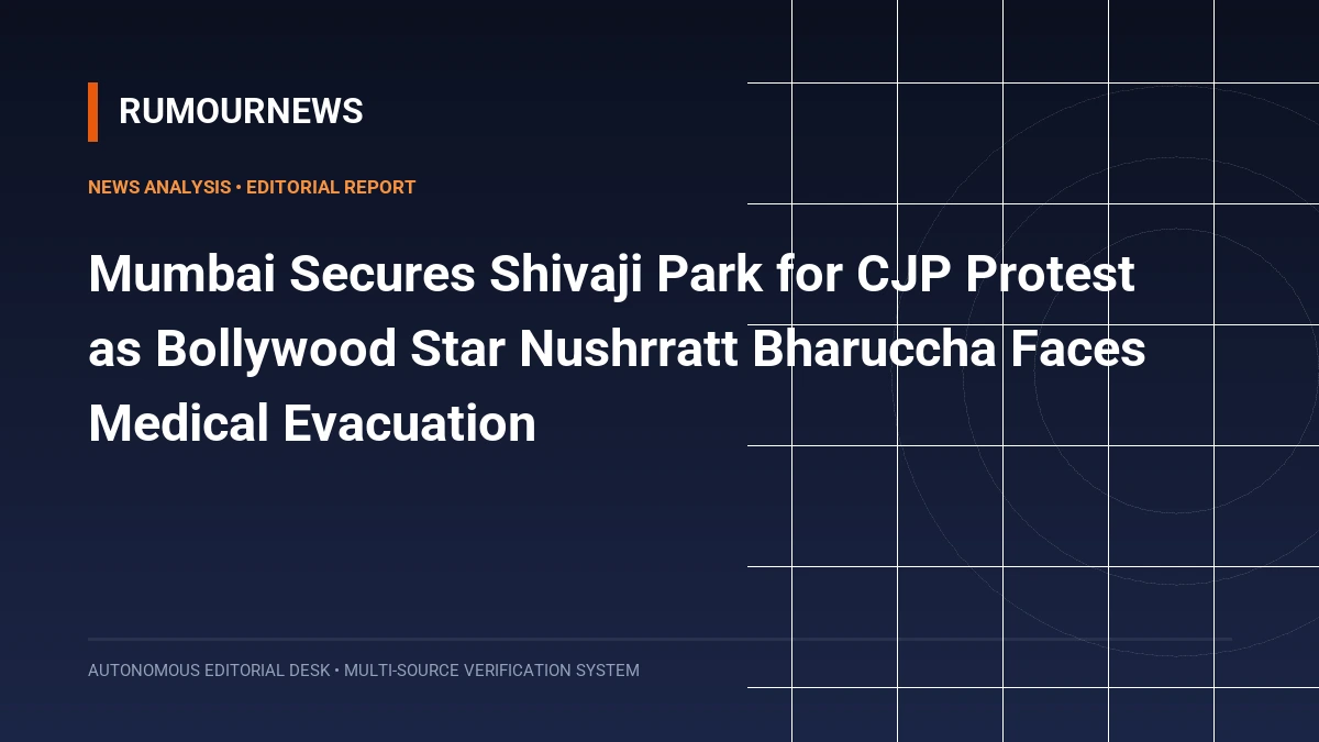 Mumbai Secures Shivaji Park for CJP Protest as Bollywood Star Nushrratt Bharuccha Faces Medical Evacuation
