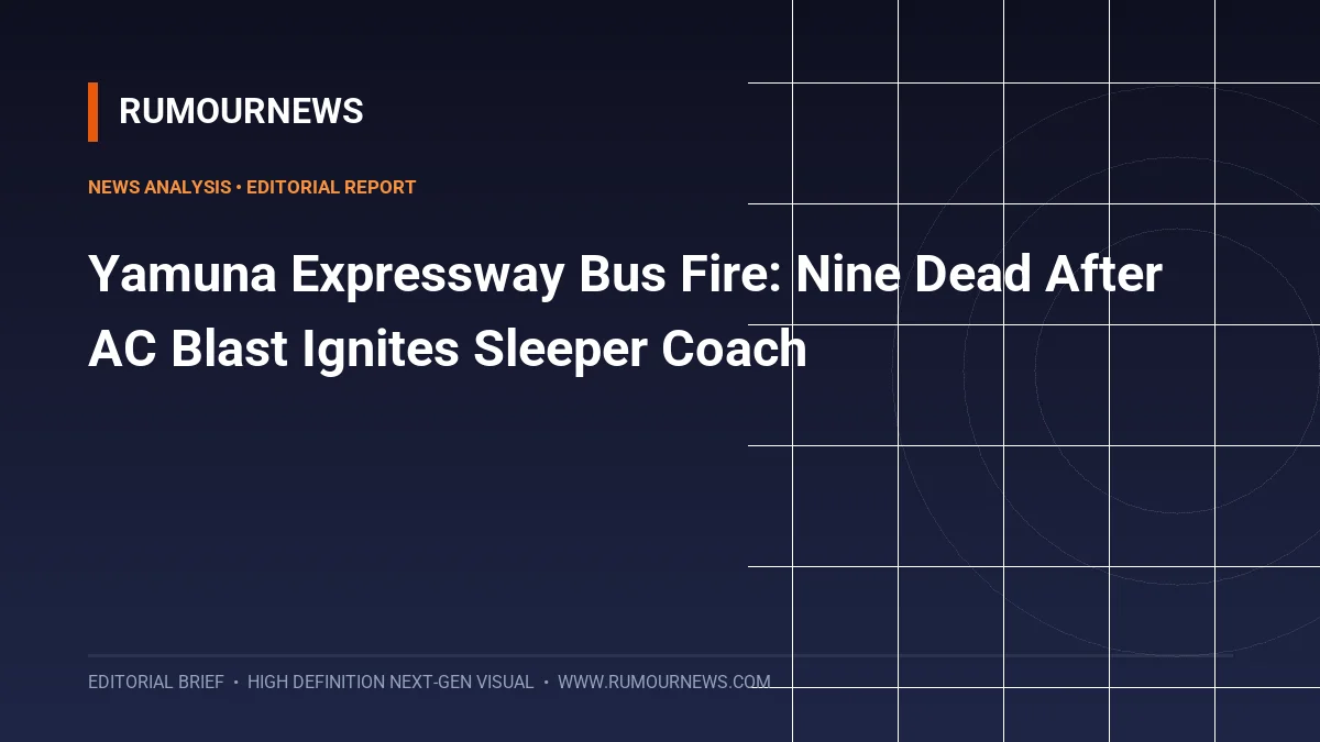 Yamuna Expressway Bus Fire: Nine Dead After AC Blast Ignites Sleeper Coach