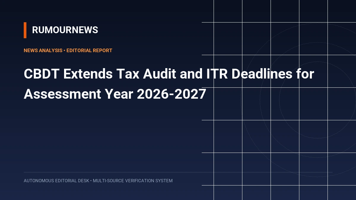 CBDT Extends Tax Audit and ITR Deadlines for Assessment Year 2026-2027