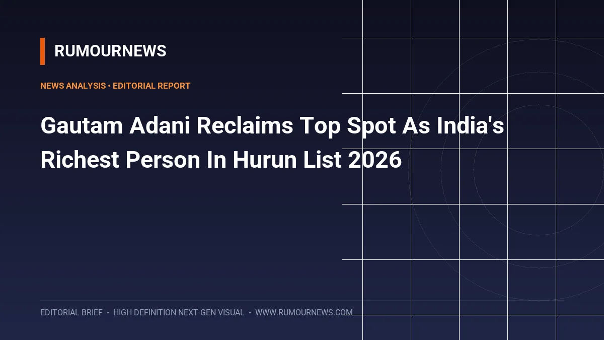 Gautam Adani Reclaims Top Spot As India's Richest Person In Hurun List 2026