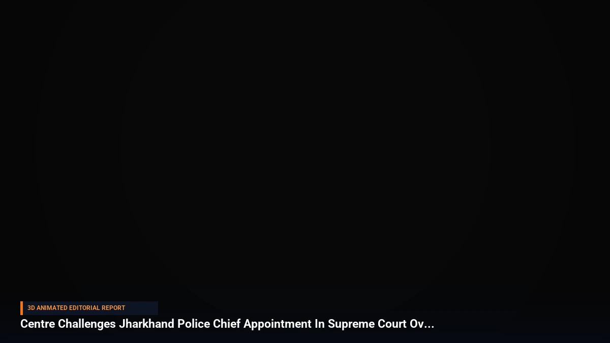 Centre Challenges Jharkhand Police Chief Appointment In Supreme Court Over Norms
