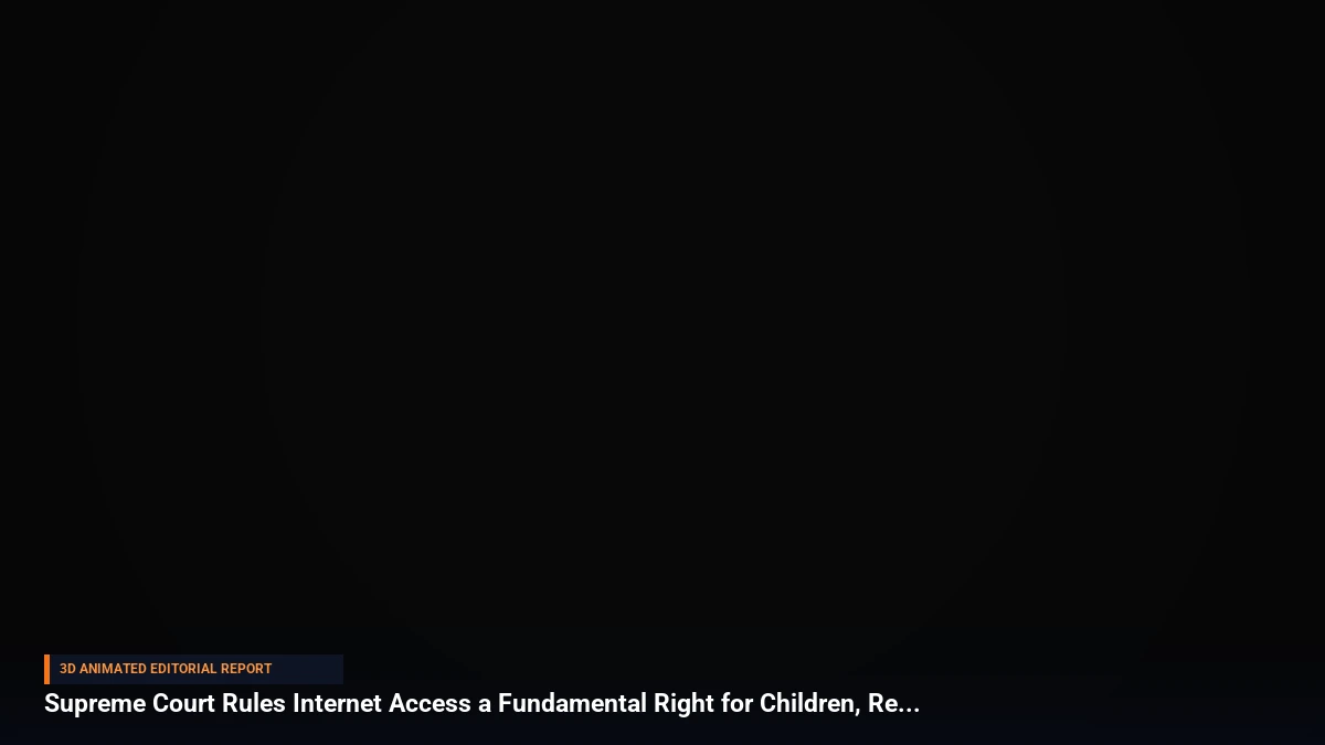 Supreme Court Rules Internet Access a Fundamental Right for Children, Rejects Blanket Bans