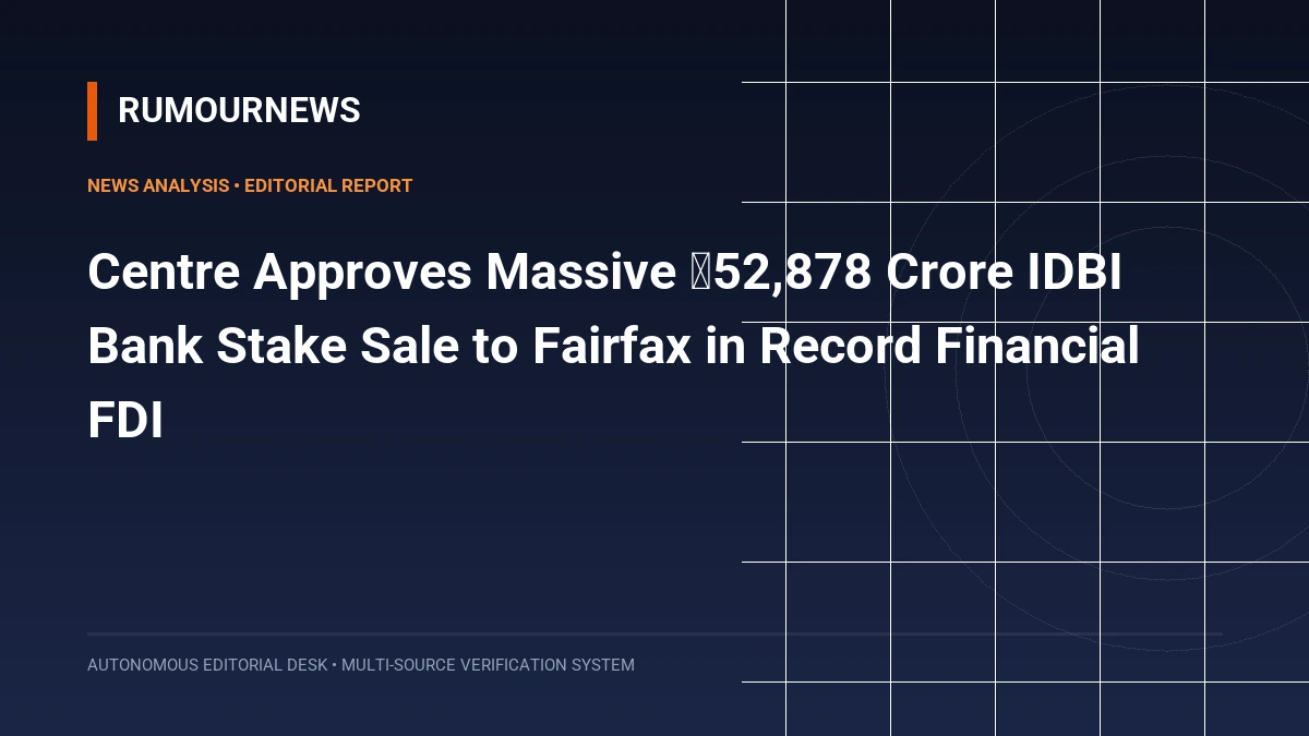 Centre Approves Massive ₹52,878 Crore IDBI Bank Stake Sale to Fairfax in Record Financial FDI