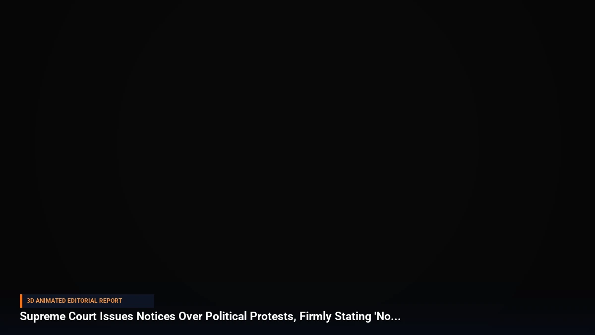 Supreme Court Issues Notices Over Political Protests, Firmly Stating 'Nobody Can Browbeat Us'
