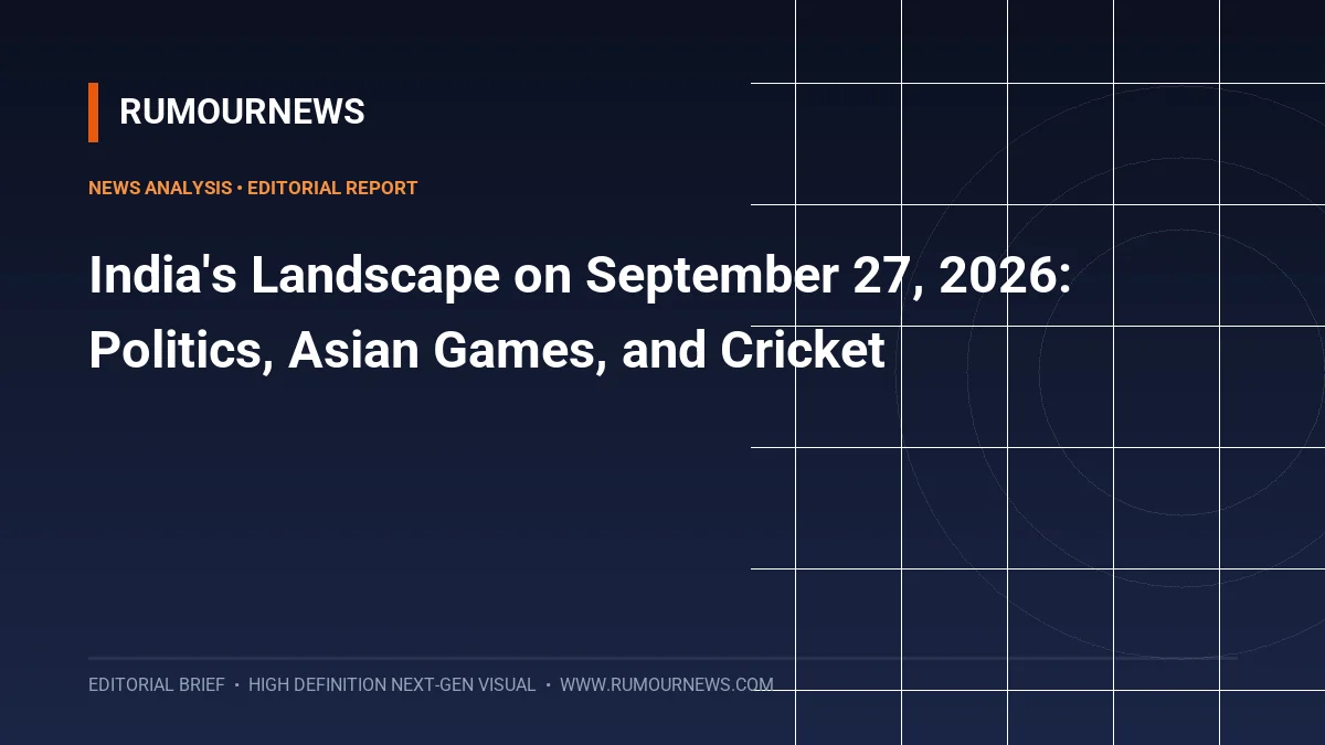 India's Landscape on September 27, 2026: Politics, Asian Games, and Cricket