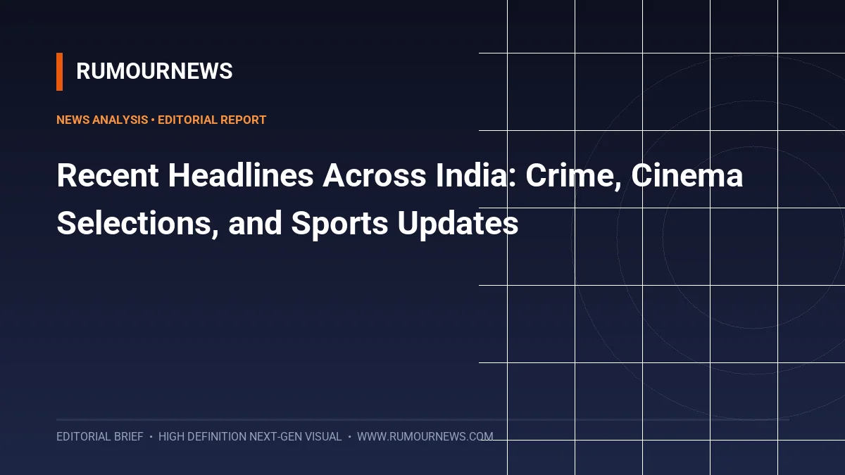 Recent Headlines Across India: Crime, Cinema Selections, and Sports Updates