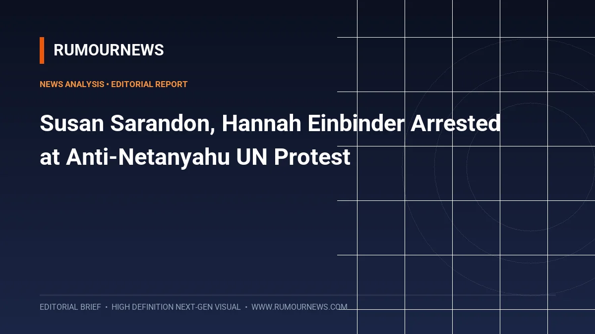 Susan Sarandon, Hannah Einbinder Arrested at Anti-Netanyahu UN Protest