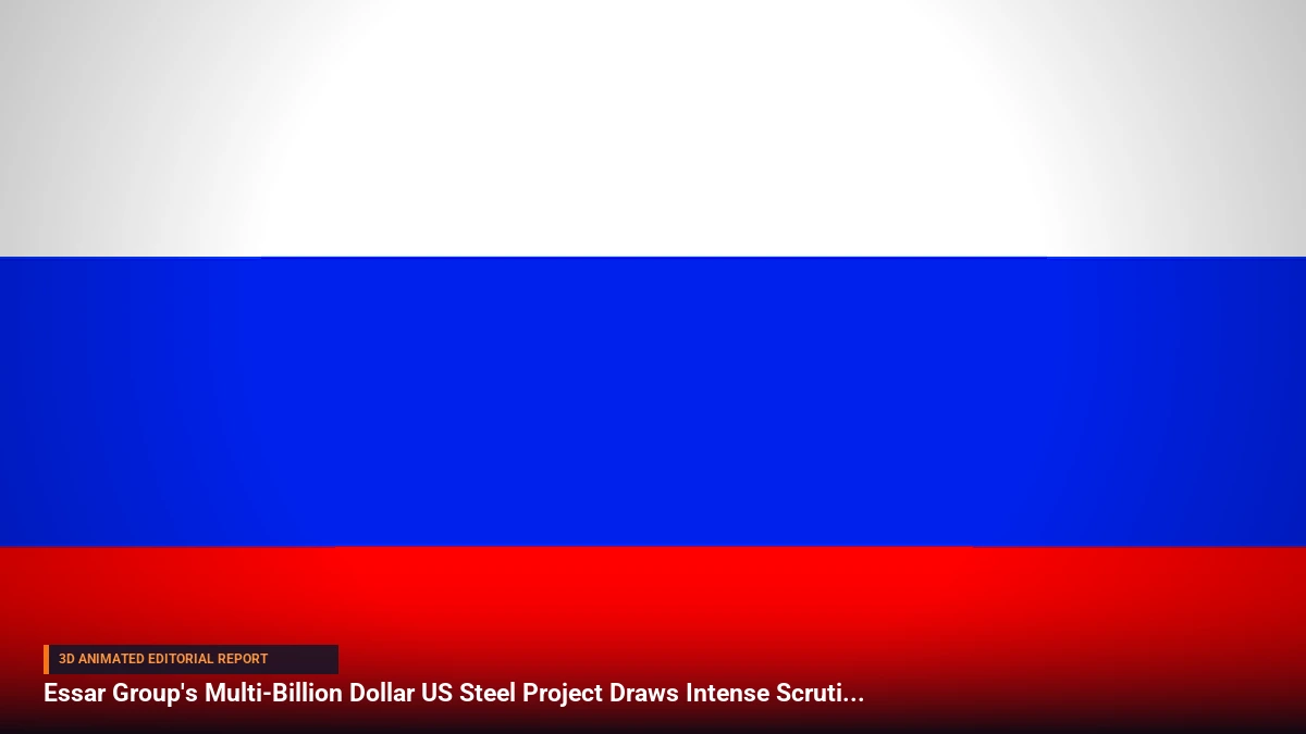 Essar Group's Multi-Billion Dollar US Steel Project Draws Intense Scrutiny Over Russian Financial Ties