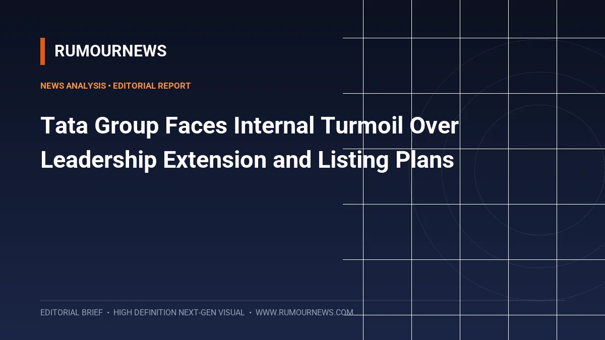 Tata Group Faces Internal Turmoil Over Leadership Extension and Listing Plans